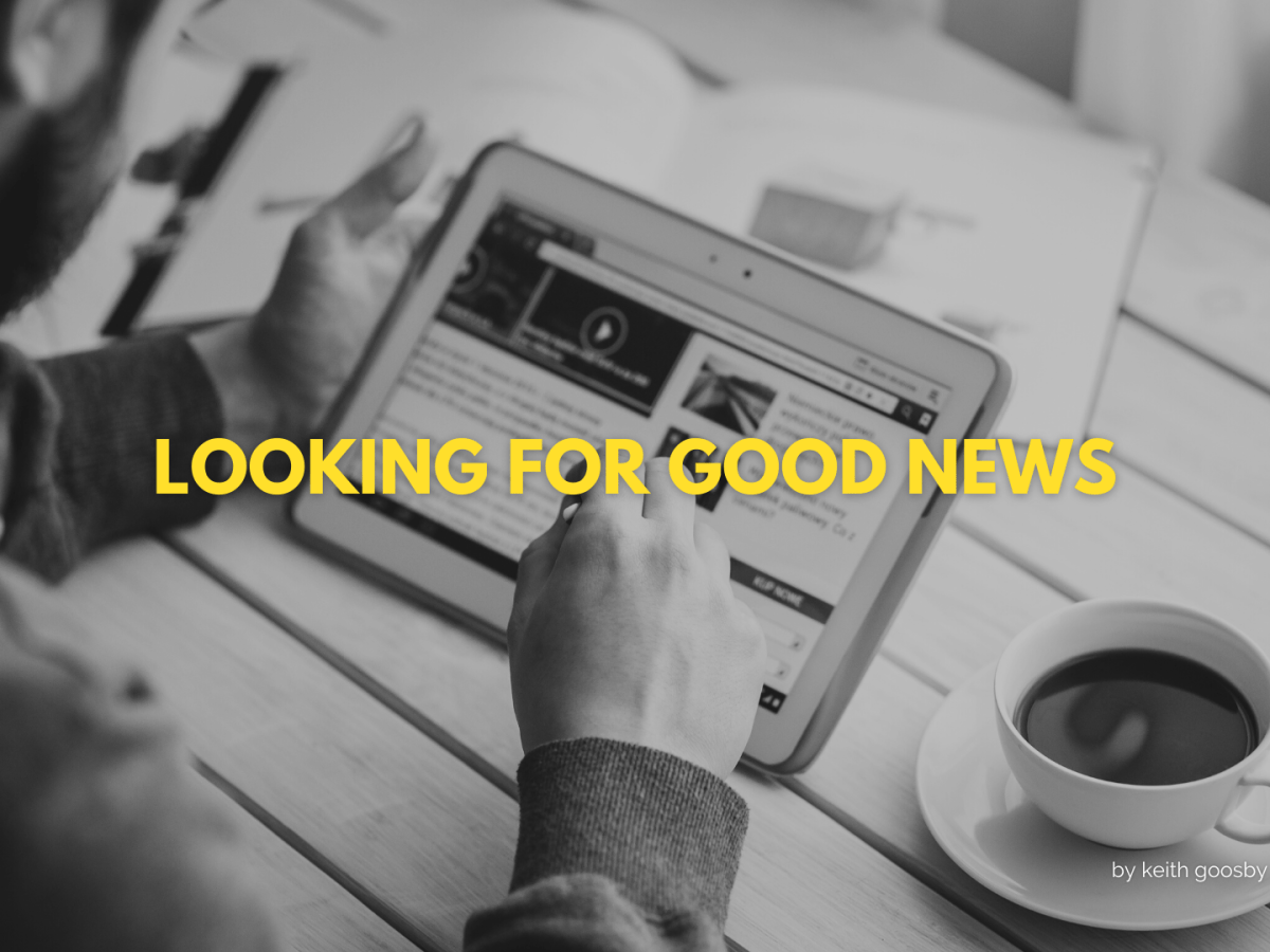LOOKING FOR GOOD&nbsp;NEWS